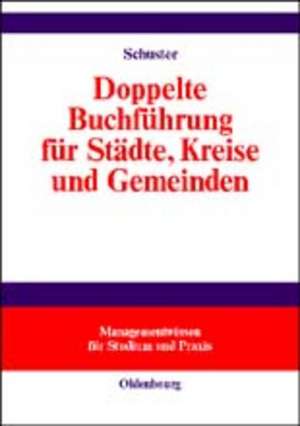 Doppelte Buchführung für Städte, Kreise und Gemeinden: Einführung zur Vorbereitung auf das Neue Kommunale Rechnungswesen und das Neue Kommunale Finanzmanagement de Falko Schuster