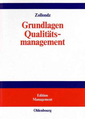 Grundlagen Qualitätsmanagement: Einführung in Geschichte, Begriffe, Systeme und Konzepte de Hans-Dieter Zollondz