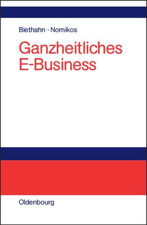 Ganzheitliches E-Business: Technologien, Strategien und Anwendungen unter besonderer Berücksichtigung der Anforderungen von kleinen und mittelständischen Unternehmen de Jörg Biethahn