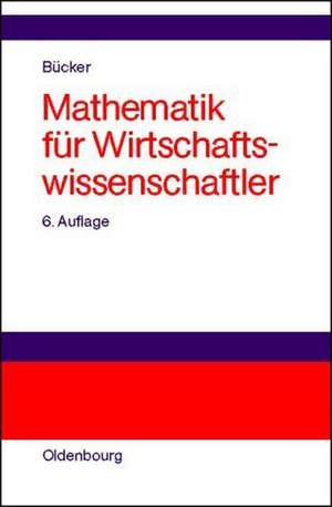 Mathematik für Wirtschaftswissenschaftler de Rüdiger Bücker