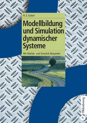 Modellbildung und Simulation dynamischer Systeme: Mit Matlab- und Simulink-Beispielen de Helmut Scherf