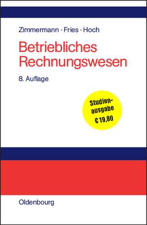 Betriebliches Rechnungswesen: Bilanz und Erfolgsrechnung - Kosten- und Leistungsrechnung - Wirtschaftlichkeits- und Investitionsrechnung de Werner Zimmermann