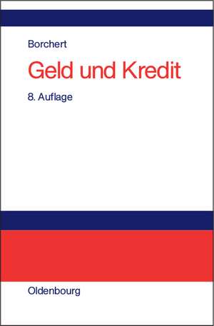 Geld und Kredit: Einführung in die Geldtheorie und Geldpolitik de Manfred Borchert