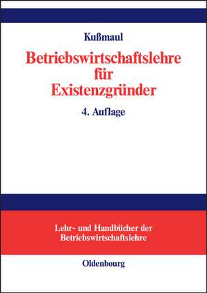 Betriebswirtschaftlehre für Existenzgründer : Grundlagen mit Fallbeispielen und Fragen der Existenzgründungspraxis de Heinz Kußmaul