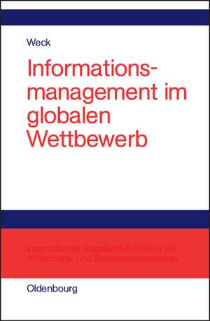 Informationsmanagement im globalen Wettbewerb: Voraussetzungen und Potentiale einer erfolgreichen Positionierung de Reinhard J. Weck