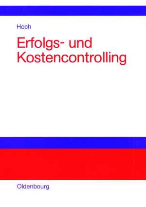 Erfolgs- und Kostencontrolling: Einführung anhand ausgewählter Schaubilder, Fälle und Beispiele de Gero Hoch