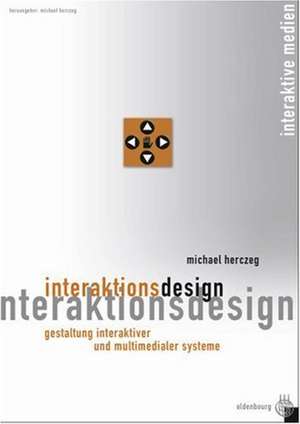 Interaktionsdesign: Gestaltung interaktiver und multimedialer Systeme de Michael Herczeg