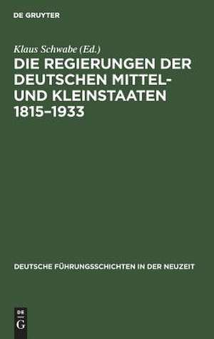 Die Regierungen der deutschen Mittel- und Kleinstaaten : 1815 - 1933