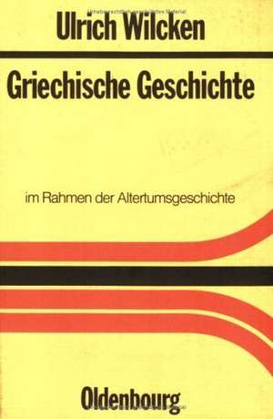 Griechische Geschichte im Rahmen der Altertumsgeschichte: Unveränderter Nachdruck der 9. durchgesehenen Auflage von 1962 de Ulrich Wilcken