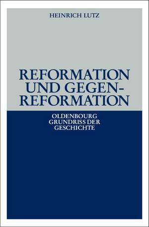 Reformation und Gegenreformation de Heinrich Lutz