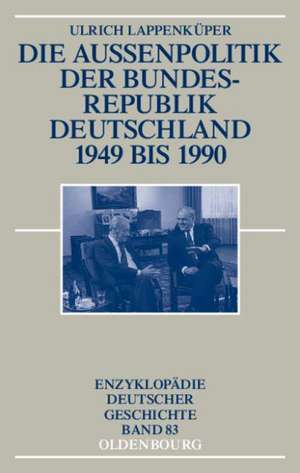 Die Außenpolitik der Bundesrepublik Deutschland 1949 bis 1990 de Ulrich Lappenküper