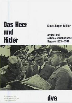 Das Heer und Hitler: Armee und nationalsozialistisches Regime 1933-1940 de Klaus-Jürgen Müller