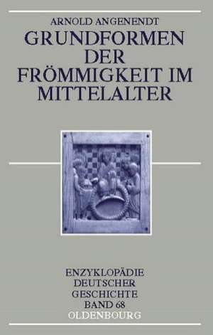 Grundformen der Frömmigkeit im Mittelalter de Arnold Angenendt