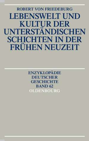 Lebenswelt und Kultur der unterständischen Schichten in der Frühen Neuzeit de Robert von Friedeburg