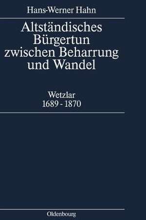 Altständisches Bürgertum zwischen Beharrung und Wandel: Wetzlar 1689-1870 de Hans-Werner Hahn