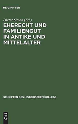 Eherecht und Familiengut in Antike und Mittelalter de Dieter Simon