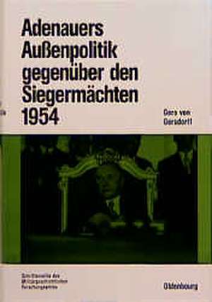 Adenauers Außenpolitik gegenüber den Siegermächten 1954: Westdeutsche Bewaffnung und internationale Politik de Gero Gersdorff