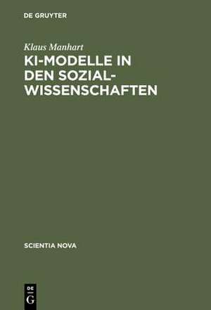 KI-Modelle in den Sozialwissenschaften: Logische Struktur und wissensbasierte Systeme von Balancetheorien de Klaus Manhart