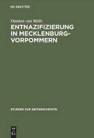 Entnazifizierung in Mecklenburg-Vorpommern: Herrschaft und Verwaltung 1945–1948 de Damian van Melis