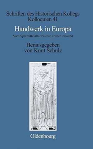 Handwerk in Europa: Vom Spätmittelalter bis zur Frühen Neuzeit de Knut Schulz