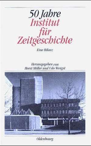 50 Jahre Institut für Zeitgeschichte: Eine Bilanz de Horst Möller