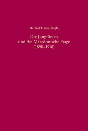 Die Jungtürken und die Mazedonische Frage (1890-1918) de Mehmet Hacisalihoglu