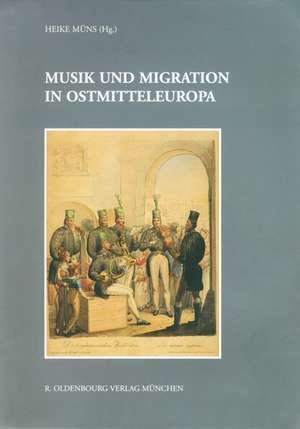 Musik und Migration in Ostmitteleuropa de Heike Müns