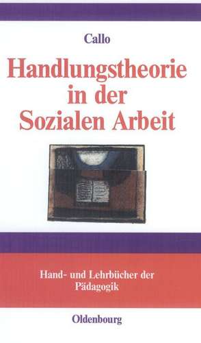 Handlungstheorie in der Sozialen Arbeit de Christian Callo