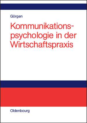 Kommunikationspsychologie in der Wirtschaftspraxis de Frank Görgen