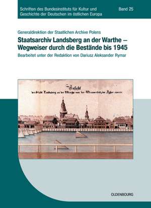 Staatsarchiv Landsberg an der Warthe - Wegweiser durch die Bestände bis 1945 de Generaldirektion der Staatlichen Archive Polens