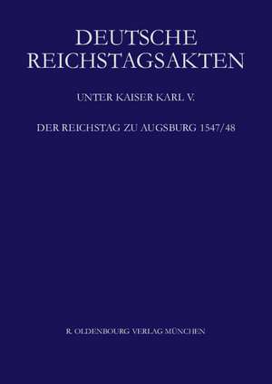 Deutsche Reichstagsakten, BAND XVIII, Der Reichstag zu Augsburg 1547/48 de Ursula Machoczek