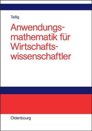 Anwendungsmathematik für Wirtschaftswissenschaftler de Heiko Tallig