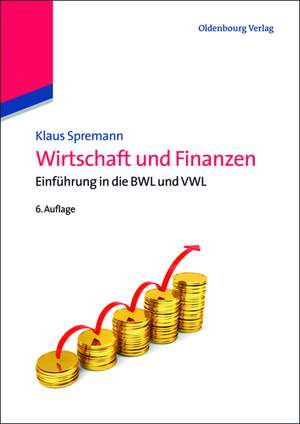 Wirtschaft und Finanzen: Einführung in die BWL und VWL de Klaus Spremann