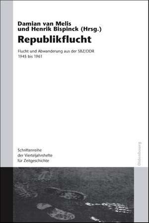 "Republikflucht": Flucht und Abwanderung aus der SBZ/DDR 1945 bis 1961. Veröffentlichungen zur SBZ-/DDR-Forschung im Institut für Zeitgeschichte. Mit einer Einleitung von Damian van Melis de Henrik Bispinck