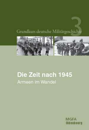 Die Zeit nach 1945: Armeen im Wandel de Manfred Görtemaker