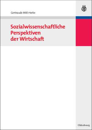 Sozialwissenschaftliche Perspektiven der Wirtschaft de Gertraude Mikl-Horke