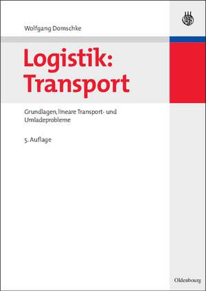 Logistik: Transport: Grundlagen, lineare Transport- und Umladeprobleme de Wolfgang Domschke