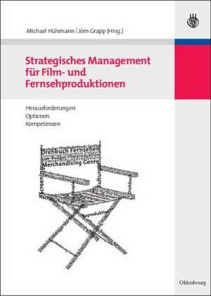 Strategisches Management für Film- und Fernsehproduktionen: Herausforderungen, Optionen, Kompetenzen de Michael Hülsmann