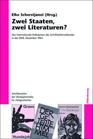 Zwei Staaten, zwei Literaturen?: Das internationale Kolloquium des Schriftstellerverbandes in der DDR, Dezember 1964. Eine Dokumentation de Elke Scherstjanoi