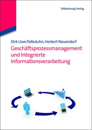 Geschäftsprozessmanagement und integrierte Informationsverarbeitung de Dirk Uwe Palleduhn