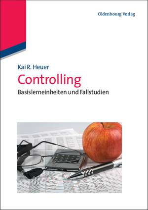 Controlling: Basislerneinheiten und Fallstudien de Kai R. Heuer