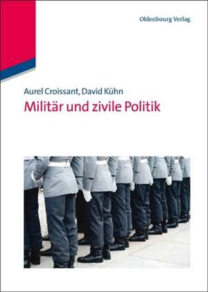 Militär und zivile Politik de Aurel Croissant