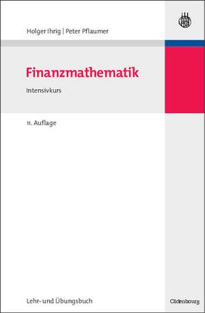 Finanzmathematik: Intensivkurs - Lehr- und Übungsbuch de Holger Ihrig