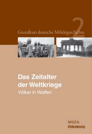 Das Zeitalter der Weltkriege: Völker in Waffen. de Gerhard P. Groß