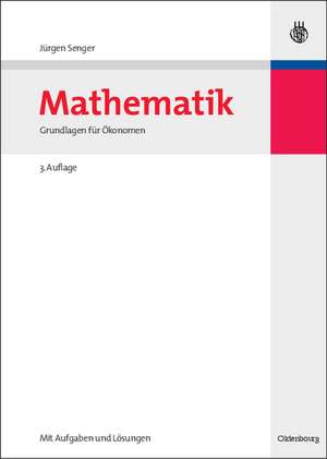 Mathematik: Grundlagen für Ökonomen de Jürgen Senger