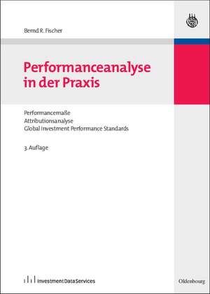 Performanceanalyse in der Praxis: Performancemaße, Attributionsanalyse,
Global Investment Performance Standards de Bernd R. Fischer