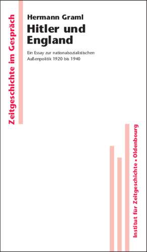 Hitler und England: Ein Essay zur nationalsozialistischen Außenpolitik 1920 bis 1940 de Hermann Graml