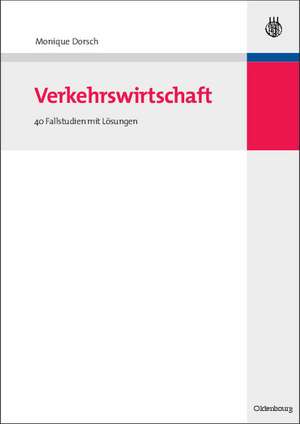 Verkehrswirtschaft: 40 Fallstudien mit Lösungen de Monique Dorsch