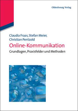 Online-Kommunikation: Grundlagen, Praxisfelder und Methoden de Claudia Fraas