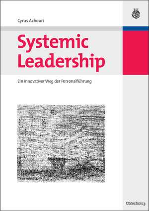 Systemic Leadership: Ein innovativer Weg der Personalführung de Cyrus Achouri